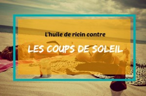 huile de ricin contre les coups de soleil