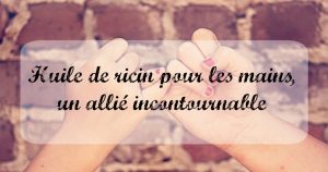 Huile de ricin pour les mains