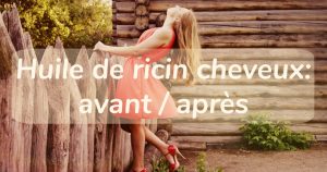 Huile de ricin cheveux avant après