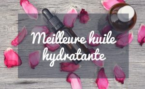 meilleure huile hydratante