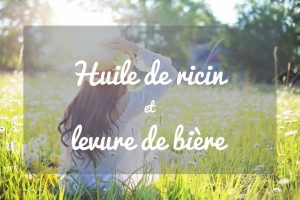 huile de ricin et levure de bière