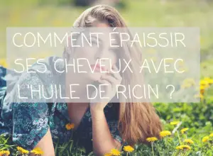 cheveux épais huile de ricin